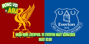 Nhận định Liverpool vs Everton Ngày 03/04/2025