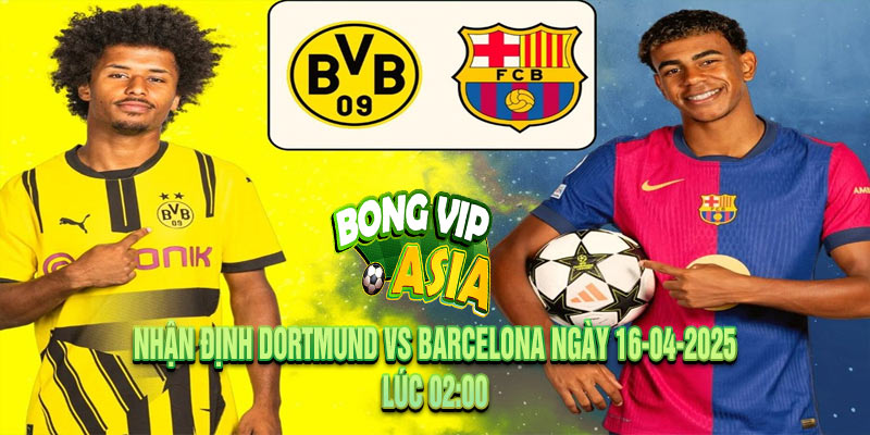 Nhận định Dortmund vs Barcelona Ngày 16-04-2025