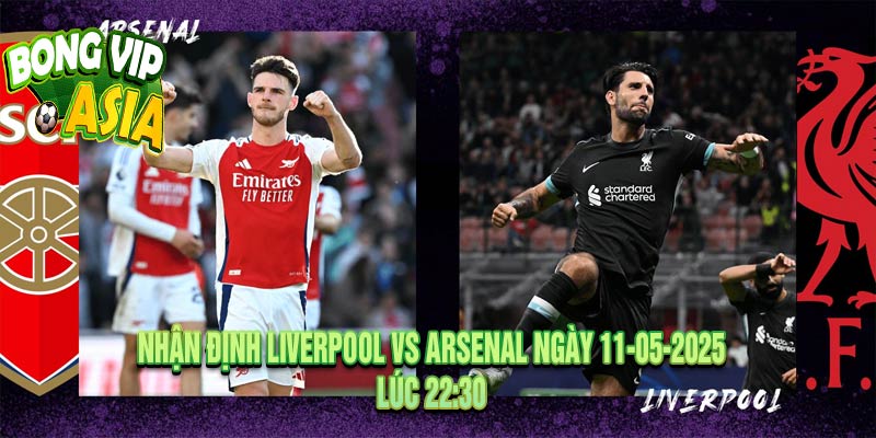 Nhận định Liverpool vs Arsenal Ngày 11-05-2025